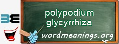 WordMeaning blackboard for polypodium glycyrrhiza